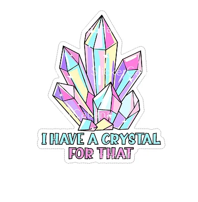 I Have a Crystal for That Vinyl Sticker waterproof sticker cabana